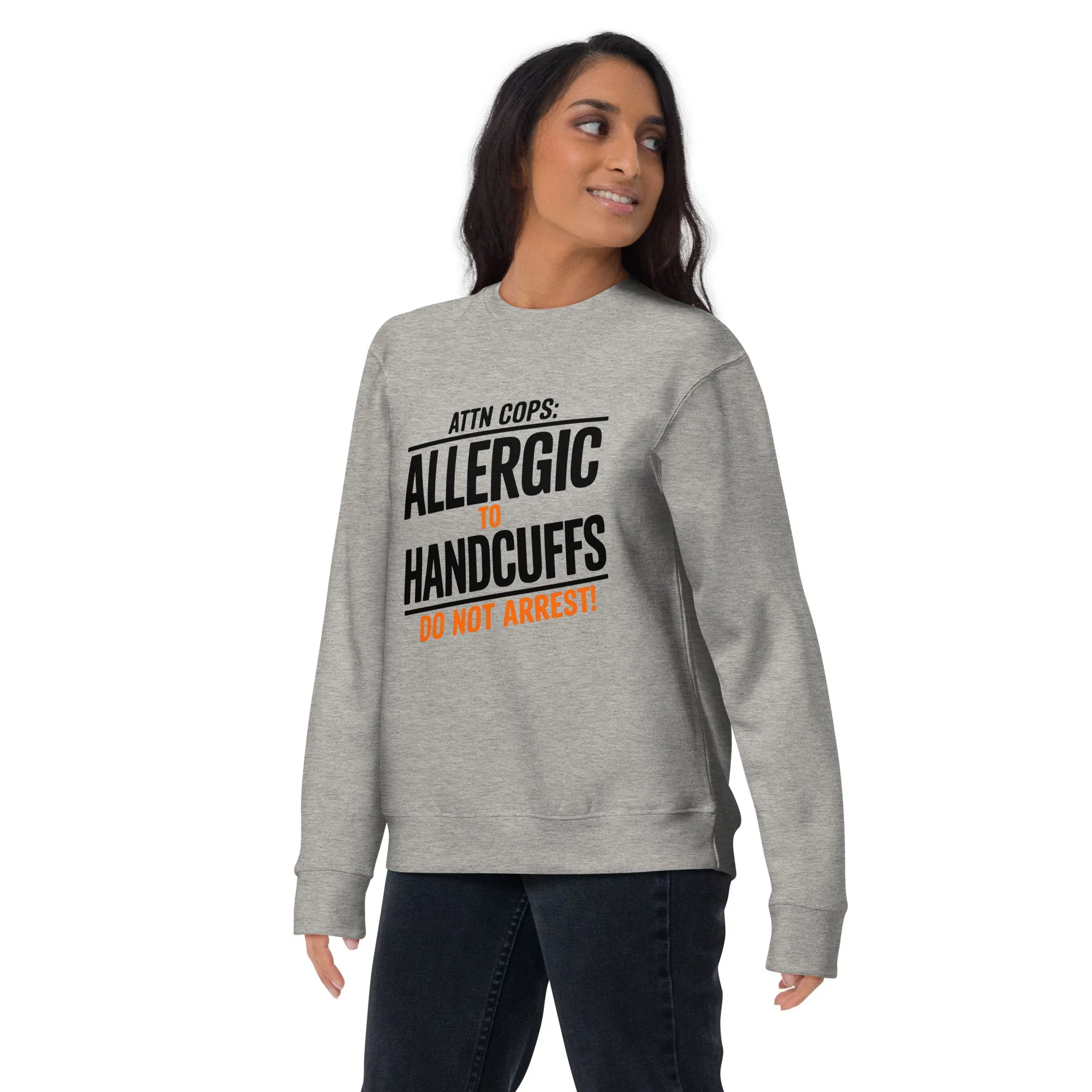 Attn Cops: Allergic to Handcuffs Minimalist Sweatshirt – Subtle Rebellion, Maximum Comfort