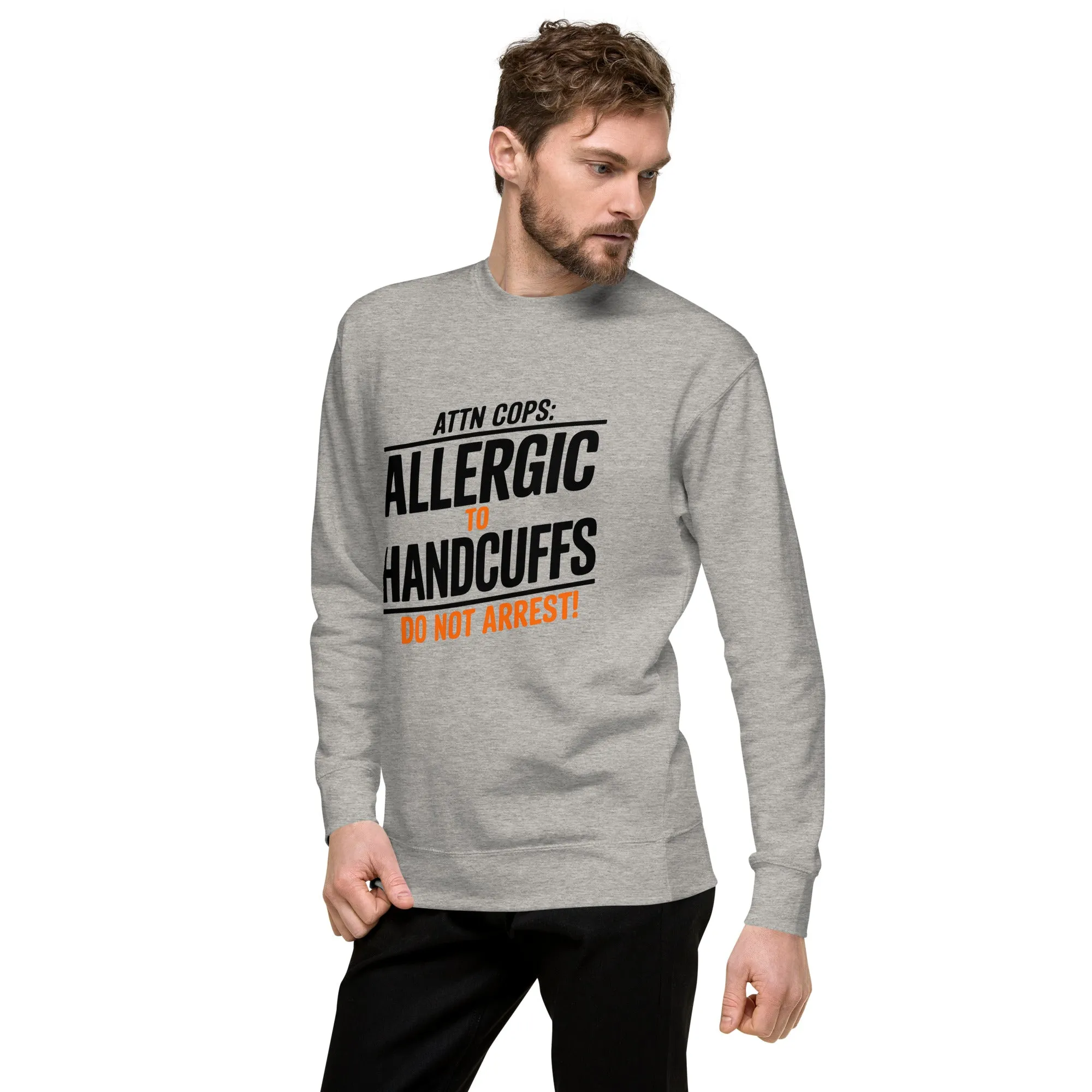 Attn Cops: Allergic to Handcuffs Minimalist Sweatshirt – Subtle Rebellion, Maximum Comfort