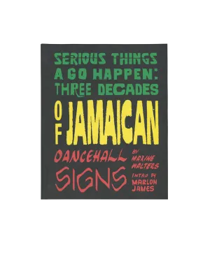 Serious Things A Go Happen : Three Decades of Jamaican Dancehall Signs
